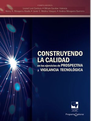 cover image of Construyendo la calidad en los ejercicios de prospectiva y vigilancia tecnológica